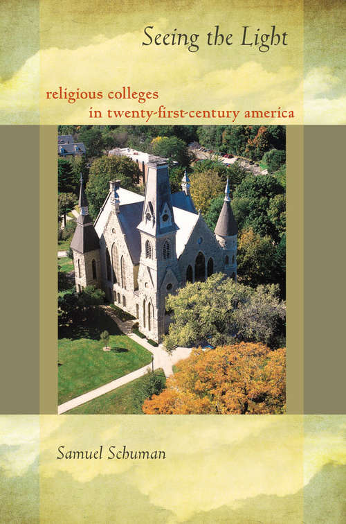 Book cover of Seeing the Light: Religious Colleges in Twenty-First-Century America