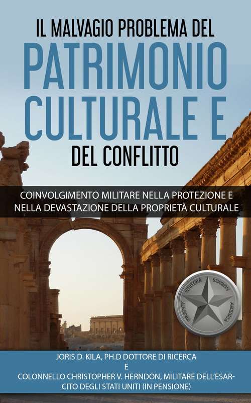 Book cover of Il  Malvagio Problema Del Patrimonio Culturale E Del Conflitto: Coinvolgimento militare nella protezione e nella devastazione della Proprietà Culturale