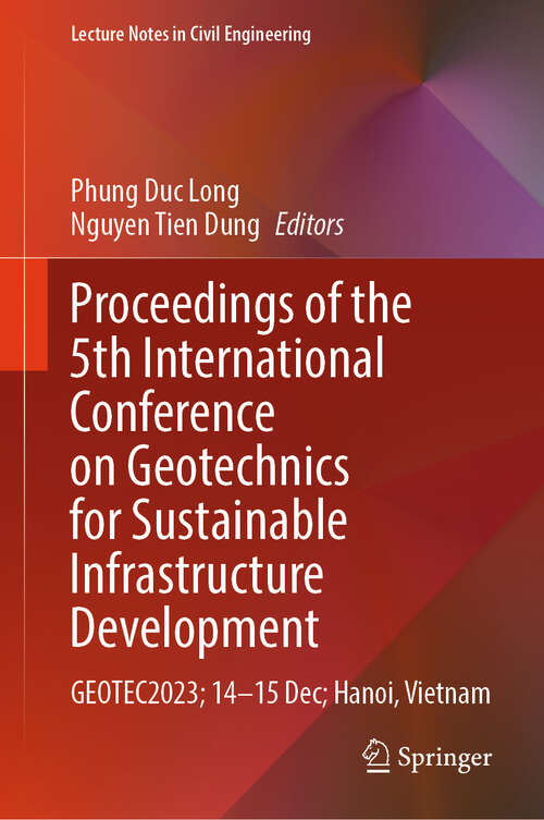 Book cover of Proceedings of the 5th International Conference on Geotechnics for Sustainable Infrastructure Development: GEOTEC2023; 14–15 Dec; Hanoi, Vietnam (2024) (Lecture Notes in Civil Engineering #395)