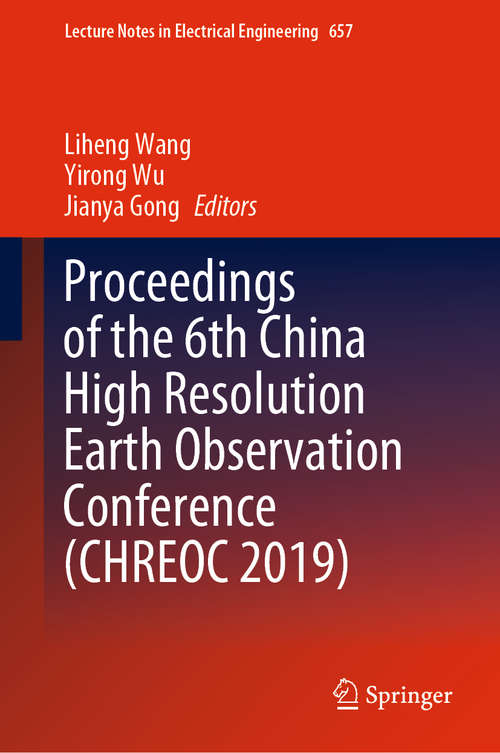 Book cover of Proceedings of the 6th China High Resolution Earth Observation Conference (1st ed. 2020) (Lecture Notes in Electrical Engineering #657)