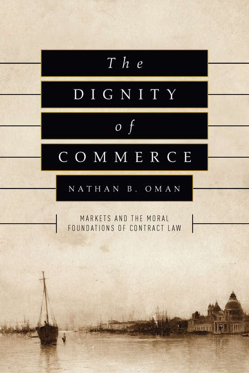 Book cover of The Dignity of Commerce: Markets and the Moral Foundations of Contract Law
