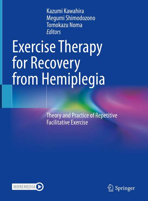 Book cover of Exercise Therapy for Recovery from Hemiplegia: Theory and Practice of Repetitive Facilitative Exercise (1st ed. 2022)