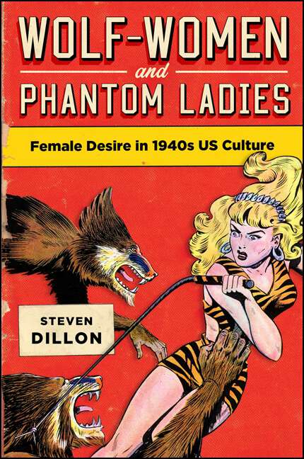 Book cover of Wolf-Women and Phantom Ladies
































































































Wolf-Women and Phantom Ladies: Female Desire in 1940s US Culture (SUNY series in Feminist Criticism and Theory)