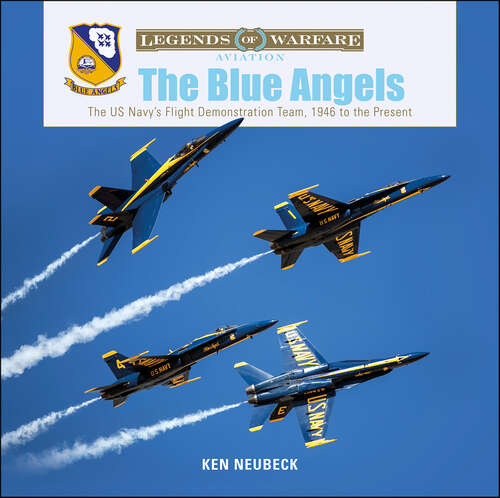 Book cover of Blue Angels: The US Navy's Flight Demonstration Team, 1946 to the Present (Legends of Warfare: Aviation #13)