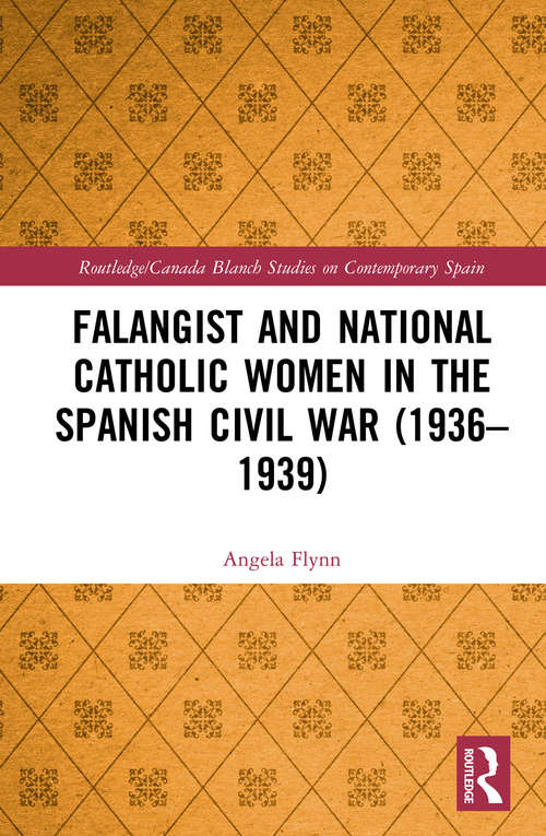 Book cover of Falangist and National Catholic Women in the Spanish Civil War (Routledge/Canada Blanch Studies on Contemporary Spain)