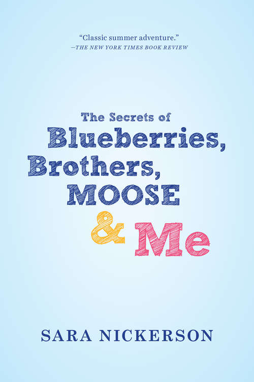 Book cover of The Secrets of Blueberries, Brothers, Moose & Me