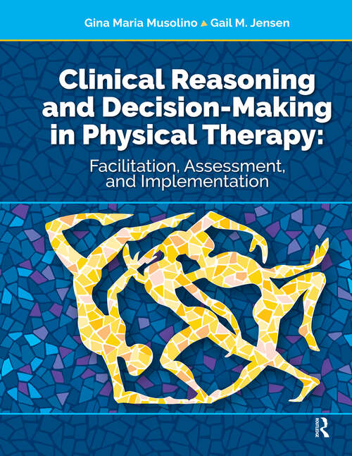 Book cover of Clinical Reasoning and Decision Making in Physical Therapy: Facilitation, Assessment, and Implementation