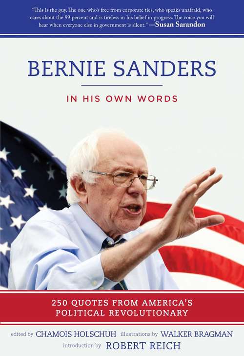 Book cover of Bernie Sanders: In His Own Words: 250 Quotes from America's Political Revolutionary (Proprietary)