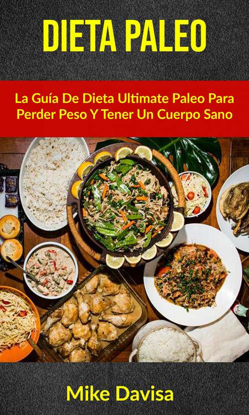 Book cover of Dieta Paleo: La Guía De Dieta Ultimate Paleo Para Perder Peso Y Tener Un Cuerpo Sano