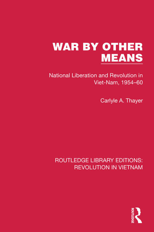 Book cover of War By Other Means: National Liberation and Revolution in Viet-Nam, 1954–60 (Routledge Library Editions: Revolution in Vietnam #7)