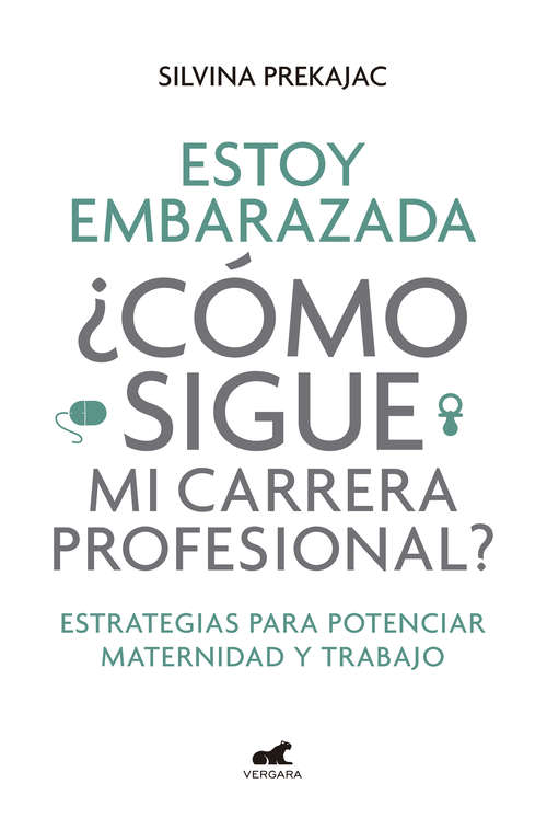 Book cover of Estoy embarazada ¿Cómo sigue mi carrera profesional?: Estrategias para potenciar maternidad y trabajo