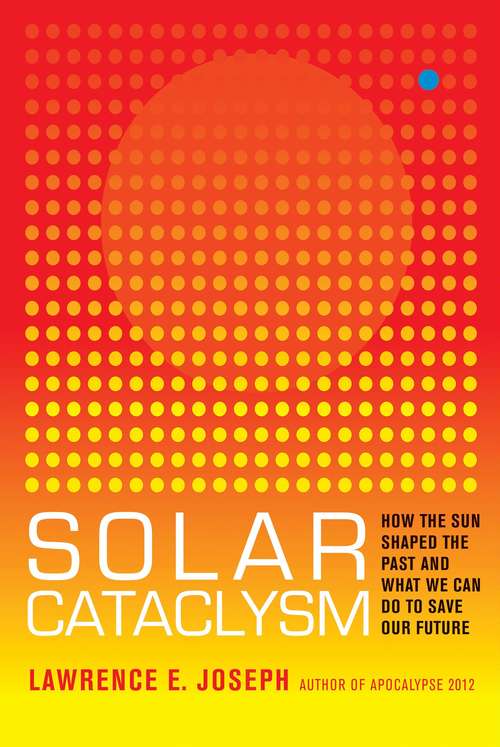 Book cover of Solar Cataclysm: How the Sun Shaped the Past and What We Can Do to Save Our Future