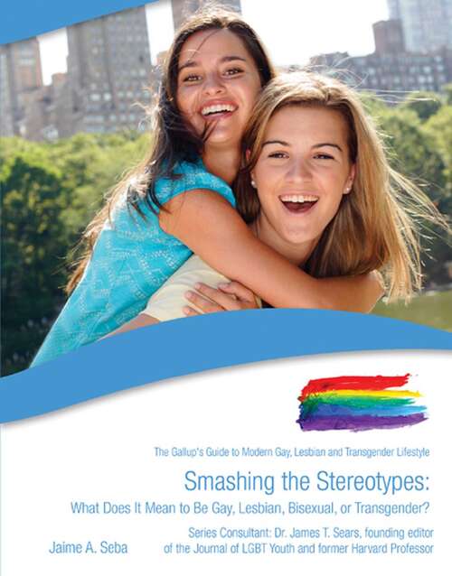 Book cover of Smashing the Stereotypes: What Does It Mean to Be Gay, Lesbian, Bisexual, or Transgender? (The Gallup's Guide to Modern Gay, Lesbia)