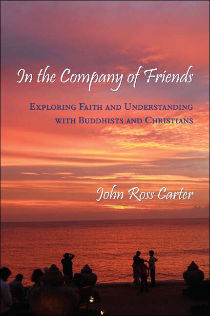 Book cover of In the Company of Friends: Exploring Faith and Understanding with Buddhists and Christians