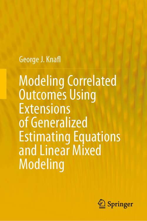 Book cover of Modeling Correlated Outcomes Using Extensions of Generalized Estimating Equations and Linear Mixed Modeling (1st ed. 2023)