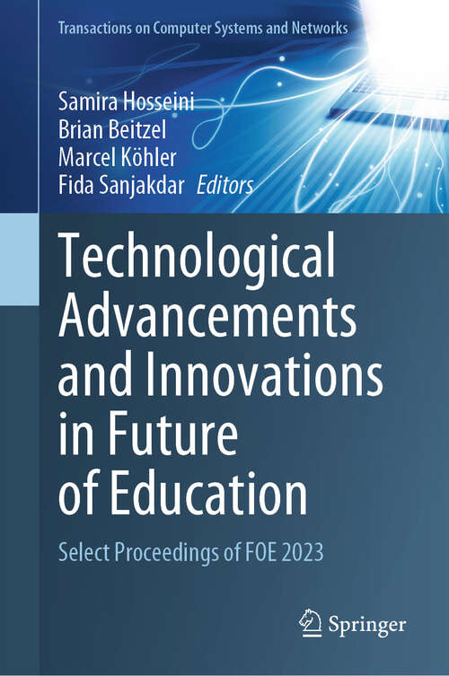 Book cover of Technological Advancements and Innovations in Future of Education: Select Proceedings of FOE 2023 (Transactions on Computer Systems and Networks)