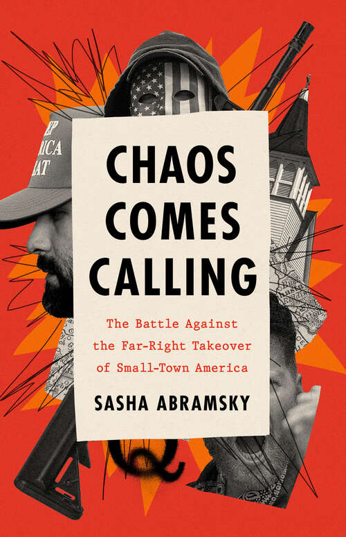 Book cover of Chaos Comes Calling: The Battle Against the Far-Right Takeover of Small-Town America