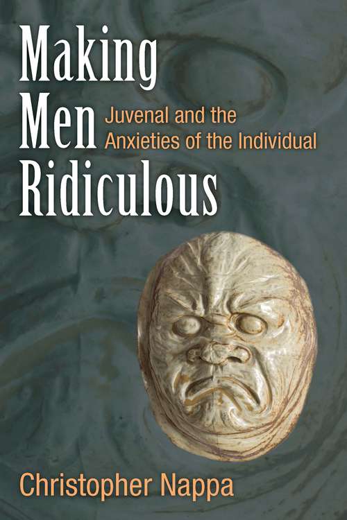 Book cover of Making Men Ridiculous: Juvenal and the Anxieties of the Individual