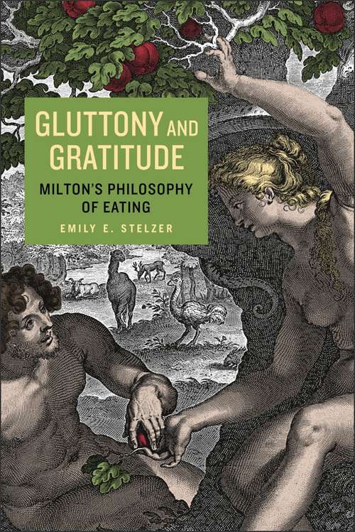 Book cover of Gluttony and Gratitude: Milton’s Philosophy of Eating (Medieval & Renaissance Literary Studies #1)