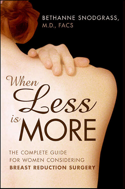 Book cover of When Less Is More: The Complete Guide for Women Considering Breast Reduction Surgery