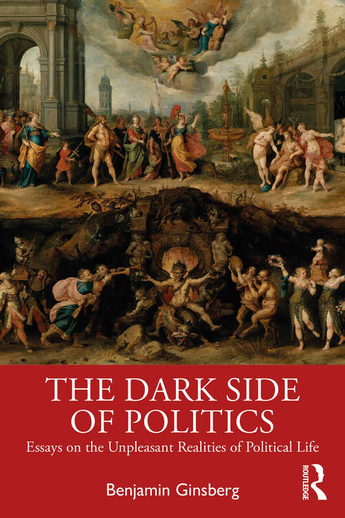 Book cover of The Dark Side of Politics: Essays on the Unpleasant Realities of Political Life