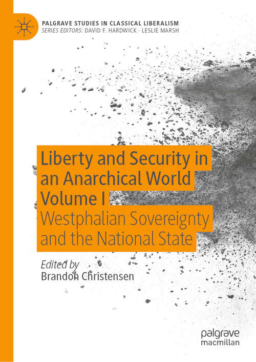 Book cover of Liberty and Security in an Anarchical World Volume I: Westphalian Sovereignty and the National State (Palgrave Studies in Classical Liberalism)