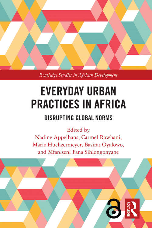 Book cover of Everyday Urban Practices in Africa: Disrupting Global Norms (Routledge Studies in African Development)