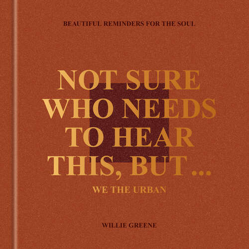 Book cover of Not Sure Who Needs to Hear This, But . . .: Beautiful Reminders for the Soul