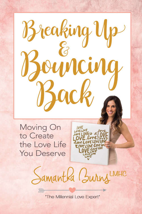 Book cover of Breaking Up and Bouncing Back: Moving On to Create the Love Life You Deserve