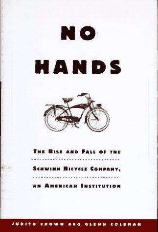 Book cover of No Hands: The Rise and Fall of the Schwinn Bicycle Company, an American Institution