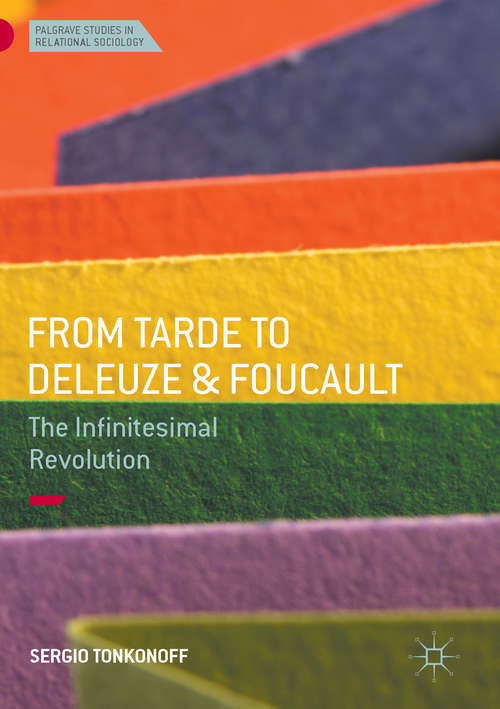 Book cover of From Tarde to Deleuze and Foucault: The Infinitesimal Revolution (1st ed. 2017) (Palgrave Studies in Relational Sociology)