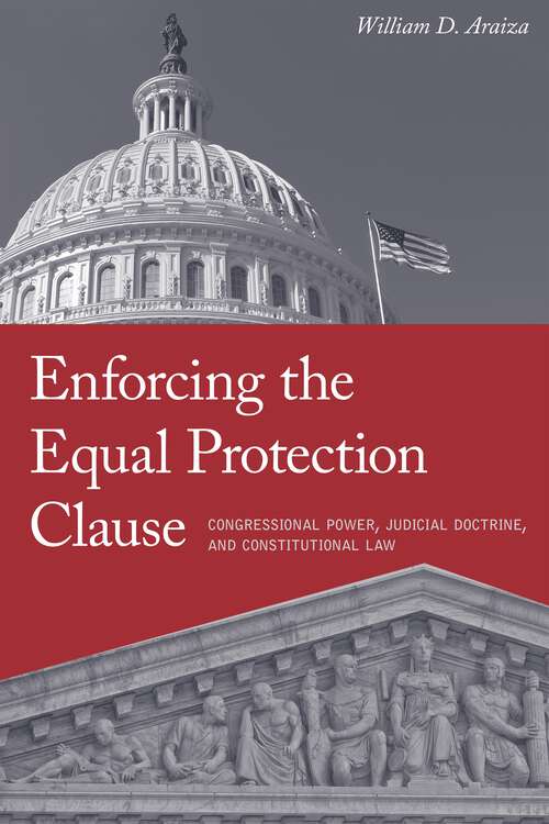 Book cover of Enforcing the Equal Protection Clause: Congressional Power, Judicial Doctrine, and Constitutional Law