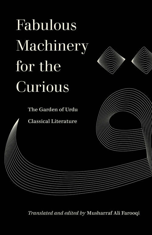 Book cover of Fabulous Machinery for the Curious: The Garden of Urdu Classical Literature (World Literature In Translation Ser.)