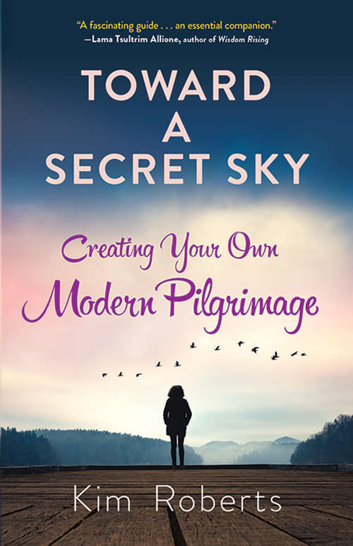 Book cover of Toward a Secret Sky: Creating Your Own Modern Pilgrimage