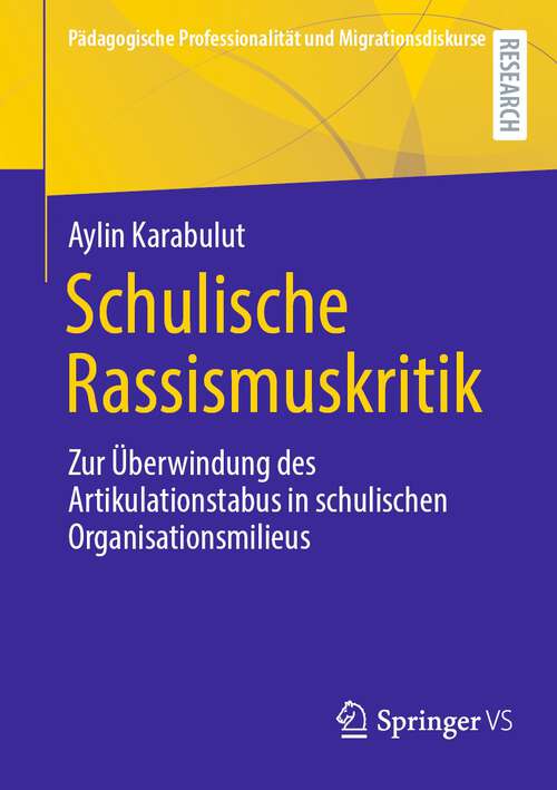 Book cover of Schulische Rassismuskritik: Zur Überwindung des Artikulationstabus in schulischen Organisationsmilieus (1. Aufl. 2022) (Pädagogische Professionalität und Migrationsdiskurse)