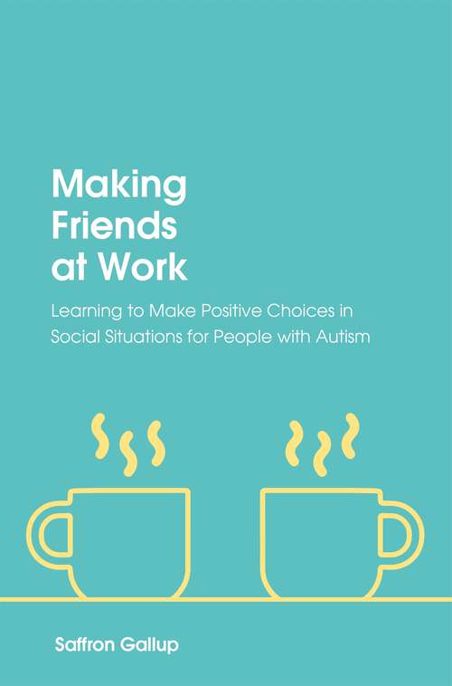 Book cover of Making Friends at Work: Learning to Make Positive Choices in Social Situations for People with Autism