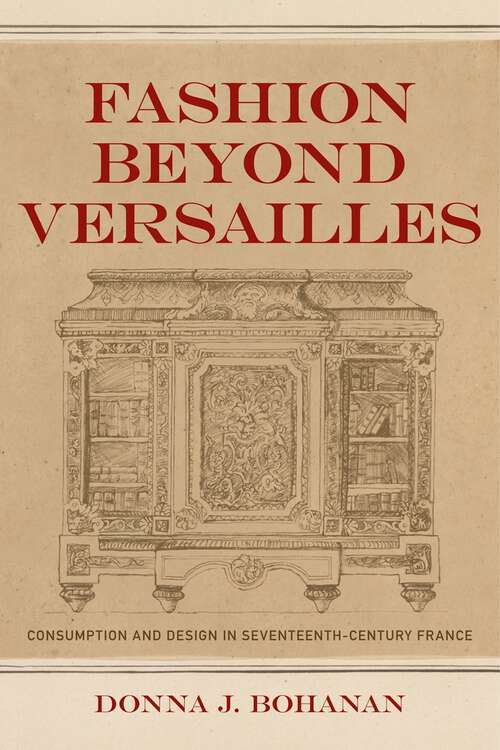 Book cover of Fashion beyond Versailles: Consumption and Design in Seventeenth-Century France