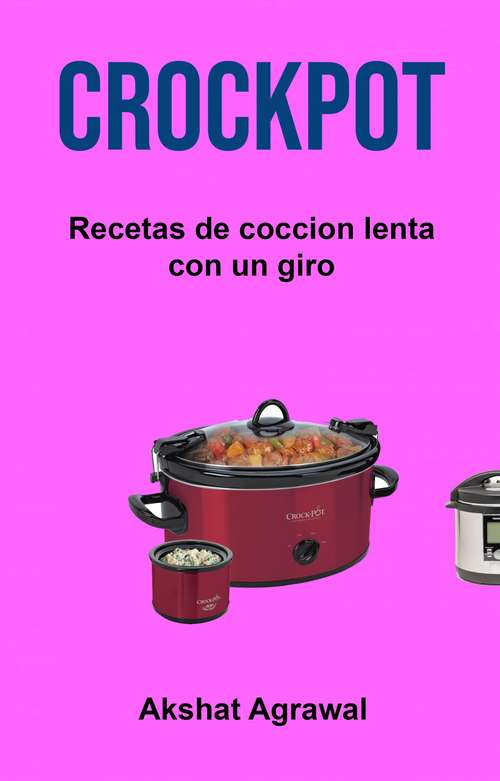 Book cover of Crockpot: Recetas de coccion lenta con un giro
