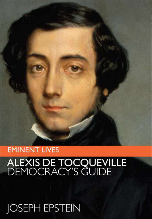 Book cover of Alexis de Tocqueville: Democracy's Guide (Eminent Lives)