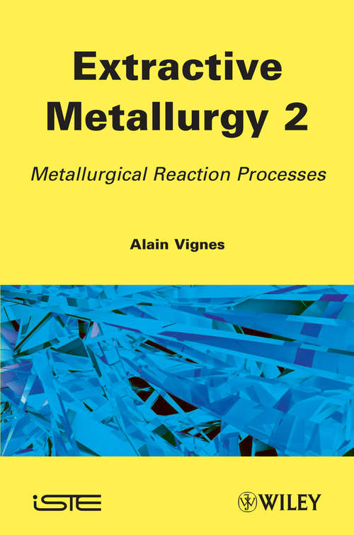 Book cover of Extractive Metallurgy 2: Metallurgical Reaction Processes (Wiley-iste Ser.)