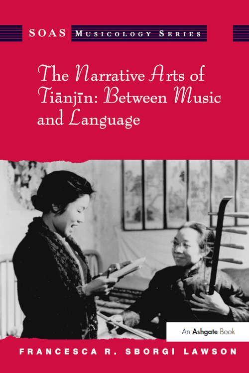 Book cover of The Narrative Arts of Tianjin: Between Music and Language (SOAS Studies in Music Series)