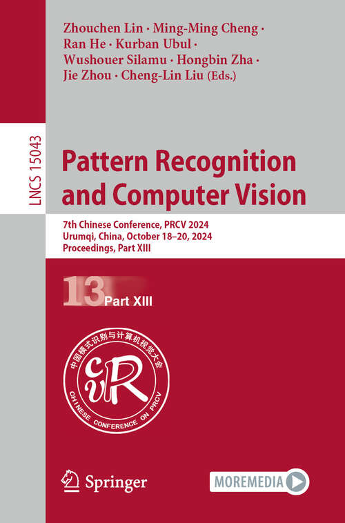 Book cover of Pattern Recognition and Computer Vision: 7th Chinese Conference, PRCV 2024, Urumqi, China, October 18–20, 2024, Proceedings, Part XIII (Lecture Notes in Computer Science #15043)