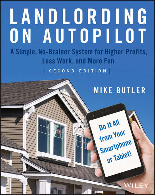 Book cover of Landlording on AutoPilot: A Simple, No-Brainer System for Higher Profits, Less Work and More Fun (Do It All from Your Smartphone or Tablet!), 2nd Edition