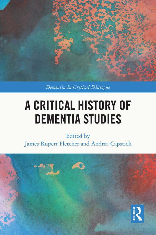 Book cover of A Critical History of Dementia Studies (Dementia in Critical Dialogue)