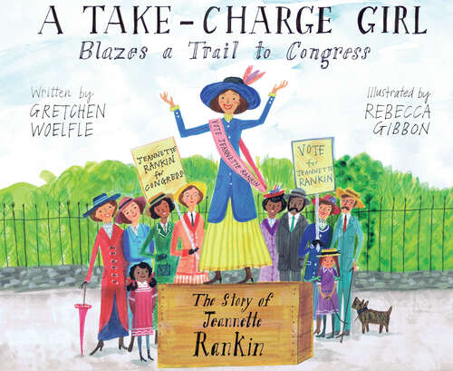 Book cover of A Take-Charge Girl Blazes a Trail to Congress: The Story of Jeannette Rankin