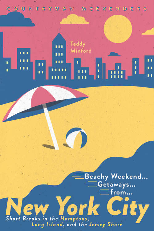 Book cover of Beachy Weekend Getaways from New York (1st Edition): Short Breaks In The Hamptons, Long Island, And The Jersey Shore (1st Edition)