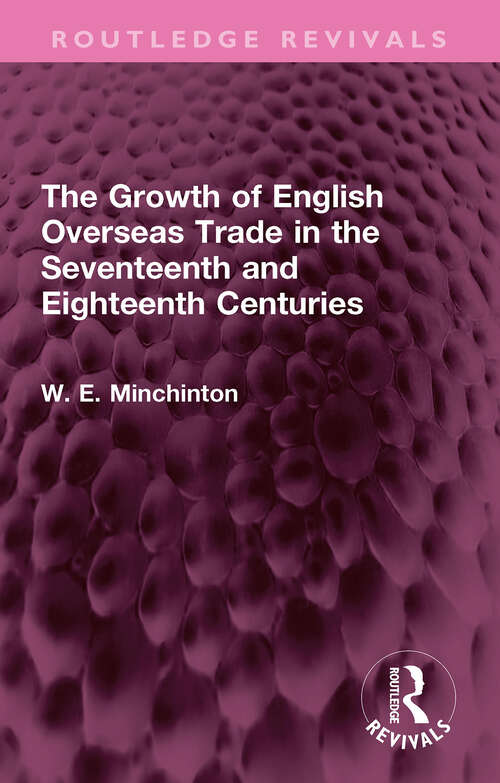 Book cover of The Growth of English Overseas Trade in the Seventeenth and Eighteenth Centuries (Routledge Revivals)