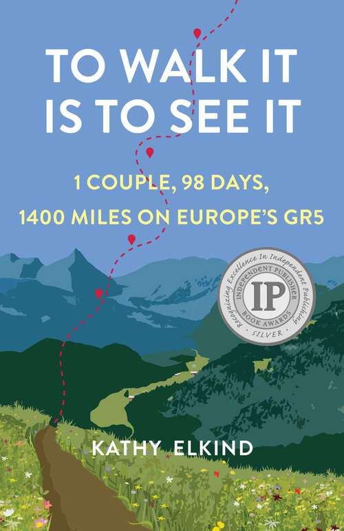 Book cover of To Walk It Is To See It: 1 Couple, 98 Days, 1400 Miles on Europe's GR5