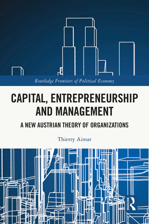 Book cover of Capital, Entrepreneurship and Management: A New Austrian Theory of Organizations (1) (Routledge Frontiers of Political Economy)