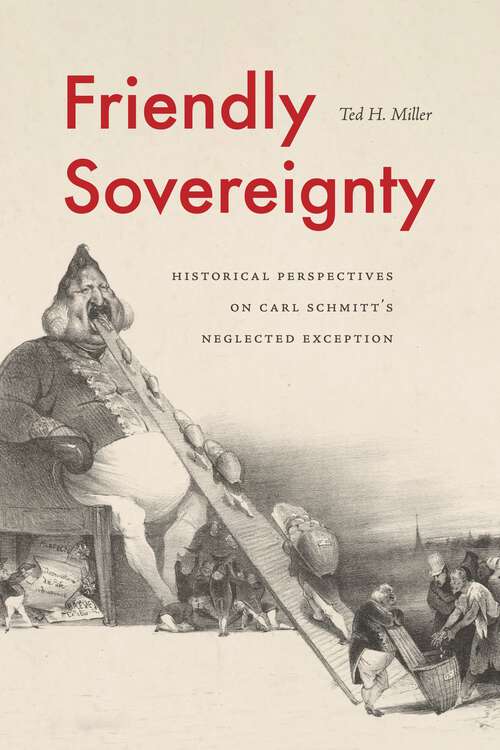 Book cover of Friendly Sovereignty: Historical Perspectives on Carl Schmitt's Neglected Exception